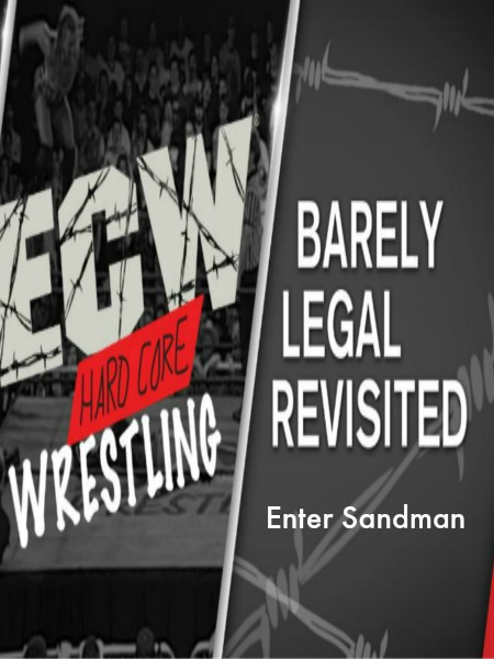 WWE Network Collection ECW Barely Legal Revisited - Enter Sandman 3rd April (2017)